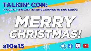 Talkin' Con: A Cup O' Tea with An Englishman In San Diego s10e15 MERRY CHRISTMAS!!