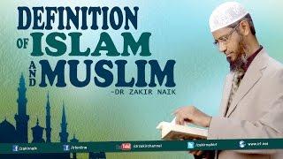 Definition of Islam and Muslim | by Dr Zakir Naik