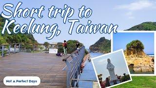 A short trip to Keelung, Taiwan | Taiwan Diaries | not a perfect days