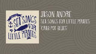 Jason Andre - Sea Songs For Little Pirates - Crab Pot Blues