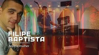 FILIPE BAPTISTA - aquela mulher  (ao vivo)