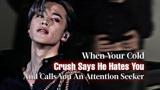 When Your Cold Crush Says He Hates You And Calls You An Attention Seeker | Jimin FF | PJM Oneshot