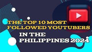 Top 10 most followed YouTubers in the Philippines 2024 | UPDATE