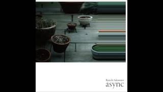 Ryuichi Sakamoto - "Life, Life" (from "async")