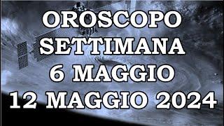 OROSCOPO DELLA SETTIMANA DAL 6 MAGGIO 2024 AL 12 MAGGIO 2024