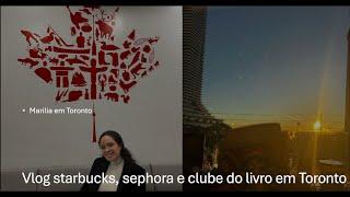 Vlog starbucks, sephora e clube do livro em Toronto, no Canadá