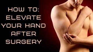 How to: elevate your hand after hand, wrist or elbow surgery.