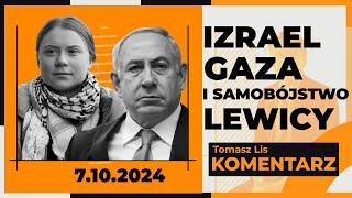 Izrael, Gaza i samobójstwo lewicy TOMASZ LIS KOMENTARZ 7.10.2024