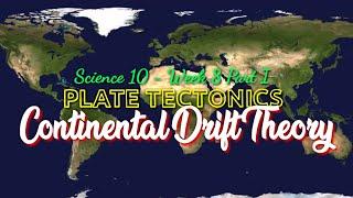 CONTINENTAL DRIFT THEORY | SCIENCE 10 - Week 8 Part I