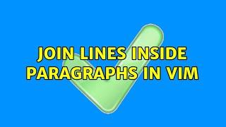 Join lines inside paragraphs in vim (5 Solutions!!)
