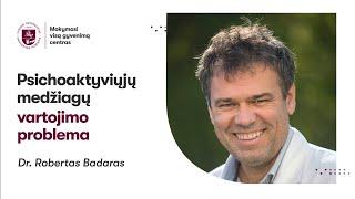 Dr. Robertas Badaras „Psichoaktyvių medžiagų vartojimo problema"