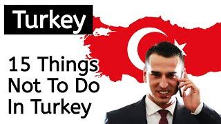 15 Things Not To Do In Turkey