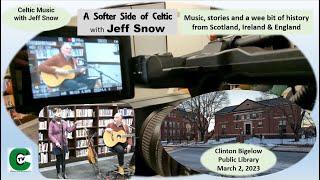 The Softer Side of Celtic Music - Jeff Snow 3-2-23 | Clinton Bigelow Library Music, Stories History