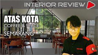 REVIEW INTERIOR CAFE | ATAS KOTA COFFEE & SPACE SEMARANG