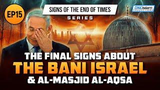 The Final Signs About The Bani Israel & Al-Masjid Al-Aqsa | Ep 15 | Signs of the End of Times Series