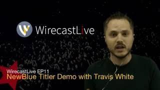 WirecastLive EP11 - NewBlue Titler Demo with Travis White