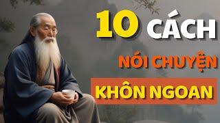 Cổ Nhân Dạy 10 NÓI CHUYỆN KHÔN NGOAN được người TÔN TRỌNG - Triết lý cuộc sống