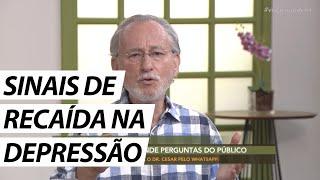 Quais os sinais e como evitar recair na Depressão? - Dr. Cesar Vasconcellos Psiquiatra