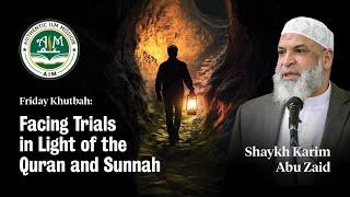 Facing Trials in Light of the Quran & Sunnah || Friday Khutbah || Sheikh Karim AbuZaid