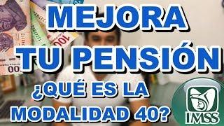 ¿CÓMO TENER UNA MEJOR PENSIÓN? MODALIDAD 40 LEY 1973