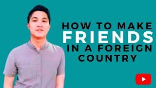 How to Make New Friends in a Foreign Country