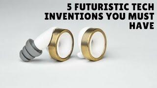 5 Futuristic Tech Inventions You Must Have