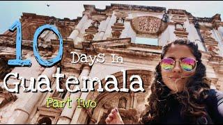 10 Days Traveling Guatemala Part 2 |  ANTIGUA & EL PAREDON