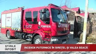 INCENDII PUTERNICE ÎN SIREȚEL ȘI VALEA SEACĂ