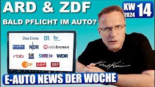 E Auto NEWS KW 14 2024, ARD, ZDF & Co verpflichtend im Auto?