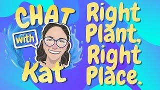 Chat With Kat: Right Plant, Right Place