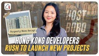 Hong Kong developers rush to launch new projects | HK Weekend Property Market Recap