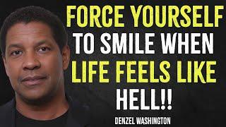 Force Yourself To Keep Smiling When Life Feels Like Hell | Denzel Washington Motivation