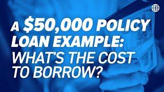 A $50,000 Policy Loan Example: What's The Cost To Borrow? | IBC Global