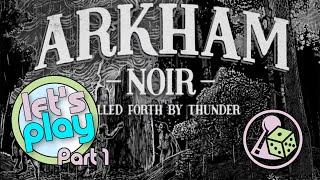 Let's play Arkham Noir: Called Forth by Thunder - Part 1