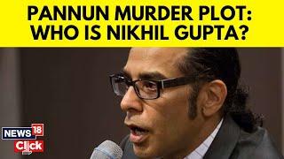 Who Is Nikhil Gupta, What's His Alleged Role In Plot To Kill Gurpatwant Pannun In US?| N18V | News18