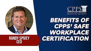 Benefits of CPPS' Safe Workplace Certification with CEO Randy Spivey