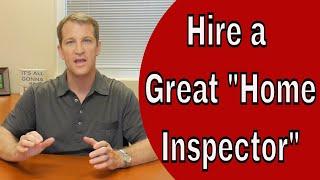 How To Hire a Great Home Inspector - Home Inspection Tips