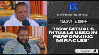 LIFE IS SPIRITUAL PRESENTS- NELSON & BRIAN'S STORY  " HOW RITUALS ARE USED IN PERFORMING MIRACLES "