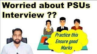 To ensure good marks in Interviews of PSUs What should be kept in mind from day one of preparation