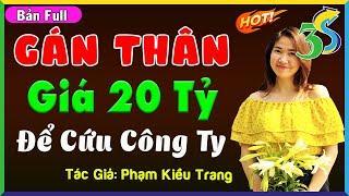 [Full Bộ] GÁN THÂN 20 TỶ ĐỂ CỨU CÔNG TY- Truyện Ngắn Độc Quyền PHẠM KIỀU TRANG