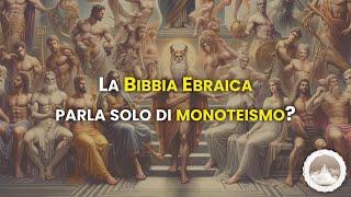 La Bibbia Ebraica (Antico Testamento) parla davvero solo di monoteismo?