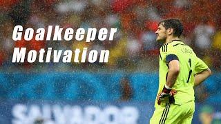 Goalkeeper Motivation - What it takes to be a Goalkeeper 2016 HD