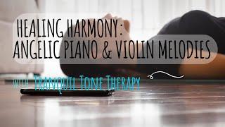  **Healing Harmony: Angelic Piano & Violin Melodies | Tranquil Tone Therapy** 