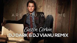 Easton Corbin - Are You With Me (Dj Dark & Dj Vianu Remix)