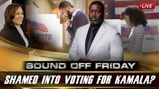 Sound Off Friday - Should Black Voters Be Shamed Into Voting For VP Kamala Harris?