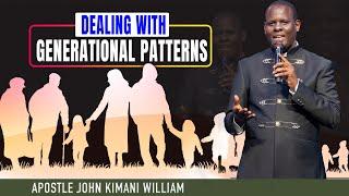 Dealing with Generational Patterns || Apostle John Kimani William