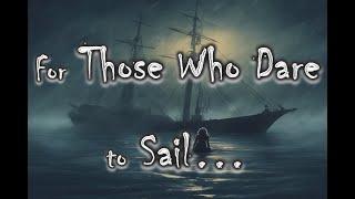 For Those Who Dare to Sail...