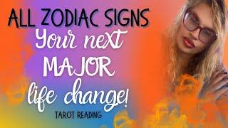 ALL ZODIAC SIGNS "YOUR NEXT MAJOR LIFE CHANGE!" TAROT READING