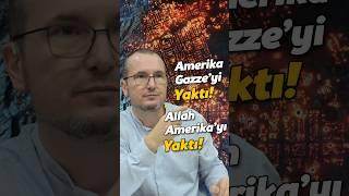 Amerika Gazze’yi yaktı; Allah Amerika’yı yaktı. / Kerem Önder