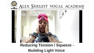 Alex Shelest Vocal Lessons - Reducing tension / squeeze and building light voice